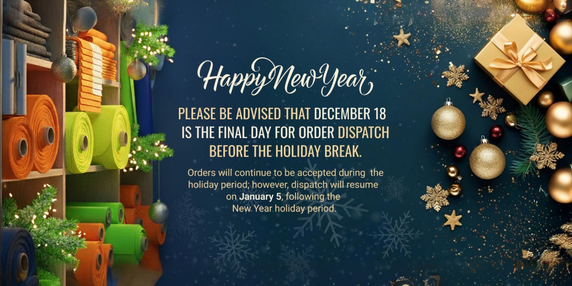 Please be advised that December 18  is the final day for order dispatch before the holiday break. 